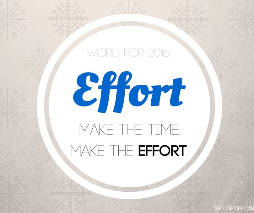 Word for 2016: EFFORT. Make the time, make the effort.